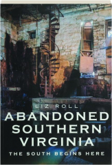 ABANDONED SOUTHERN VIRGINIA: The South Begins Here
