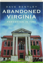 ABANDONED VIRGINIA: Forgotten in Time