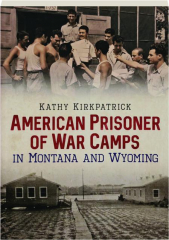 AMERICAN PRISONER OF WAR CAMPS IN MONTANA AND WYOMING