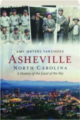ASHEVILLE, NORTH CAROLINA: A History of the Land of the Sky