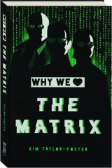 WHY WE LOVE <I>THE MATRIX</I>