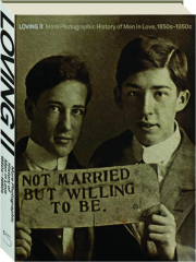 LOVING II: More Photographic History of Men in Love, 1850s-1950s
