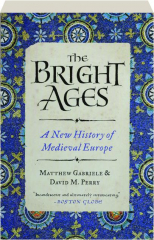 THE BRIGHT AGES: A New History of Medieval Europe