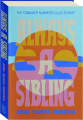 ALWAYS A SIBLING: The Forgotten Mourner's Guide to Grief