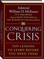 CONQUERING CRISIS: Ten Lessons to Learn Before You Need Them