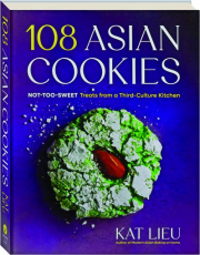 108 ASIAN COOKIES: Not-Too-Sweet Treats from a Third-Culture Kitchen