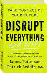 DISRUPT EVERYTHING--AND WIN: Take Control of Your Future