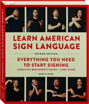 LEARN AMERICAN SIGN LANGUAGE, SECOND EDITION: Everything You Need to Start Signing