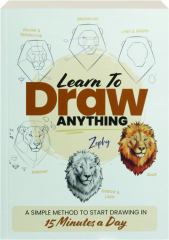 LEARN TO DRAW ANYTHING: A Simple Method to Start Drawing in 15 Minutes a Day