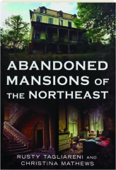 ABANDONED MANSIONS OF THE NORTHEAST