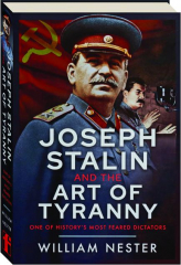 JOSEPH STALIN AND THE ART OF TYRANNY: One of History's Most Feared Dictators