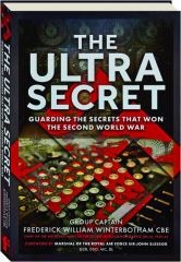 THE ULTRA SECRET: Guarding the Secrets That Won the Second World War