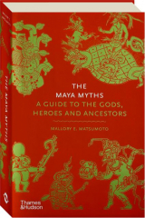 THE MAYA MYTHS: A Guide to the Gods, Heroes and Ancestors