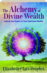 THE ALCHEMY OF DIVINE WEALTH: Unlock the Power of Your Spiritual Reality