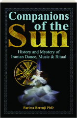 COMPANIONS OF THE SUN: History and Mystery of Iranian Dance, Music & Ritual
