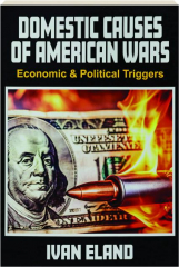 DOMESTIC CAUSES OF AMERICAN WARS: Economic & Political Triggers