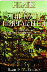 PIRATES AND THE LOST TEMPLAR FLEET: The Secret Naval War Between the Knights Templar & the Vatican