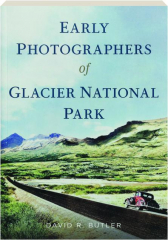 EARLY PHOTOGRAPHERS OF GLACIER NATIONAL PARK