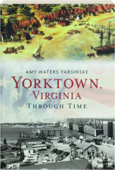 YORKTOWN, VIRGINIA THROUGH TIME