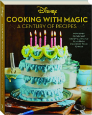 DISNEY COOKING WITH MAGIC: A Century of Recipes