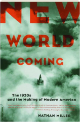 NEW WORLD COMING: The 1920s and the Making of Modern America