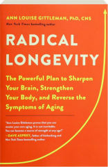RADICAL LONGEVITY: The Powerful Plan to Sharpen Your Brain, Strengthen Your Body, and Reverse the Symptoms of Aging