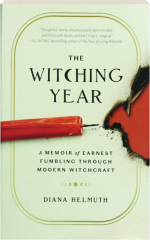 THE WITCHING YEAR: A Memoir of Earnest Fumbling Through Modern Witchcraft