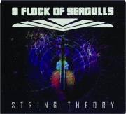 A FLOCK OF SEAGULLS: String Theory