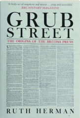 GRUB STREET: The Origins of the British Press