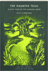THE HAUNTED TRAIL: Classic Tales of the Rambling Weird