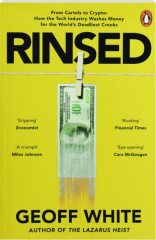 RINSED: From Cartels to Crypto--How the Tech Industry Washes Money for the World's Deadliest Crooks