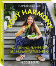 BODY HARMONY: Nourishing, Plant-Based Recipes for Intuitive Eating