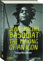 JEAN-MICHEL BASQUIAT: The Making of an Icon