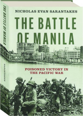 THE BATTLE OF MANILA: Poisoned Victory in the Pacific War