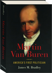 MARTIN VAN BUREN: America's First Politician