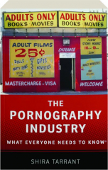 THE PORNOGRAPHY INDUSTRY: What Everyone Needs to Know
