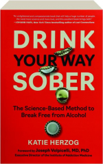 DRINK YOUR WAY SOBER: The Science-Based Method to Break Free from Alcohol