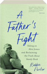 A FATHER'S FIGHT: Taking on Alex Jones and Reclaiming the Truth About Sandy Hook