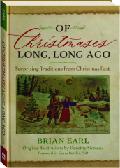 OF CHRISTMASES LONG, LONG AGO: Surprising Traditions from Christmas Past