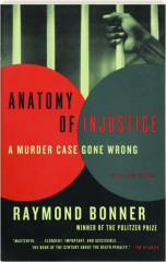ANATOMY OF INJUSTICE: A Murder Case Gone Wrong