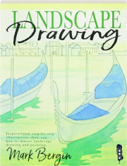 LANDSCAPE DRAWING: Inspirational Step-by-Step Illustrations Show You How to Master Landscape Drawing and Painting