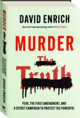 MURDER THE TRUTH: Fear, the First Amendment, and a Secret Campaign to Protect the Powerful