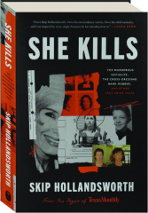 SHE KILLS: The Murderous Socialite, the Cross-Dressing Bank Robber, and Other True Crime Tales