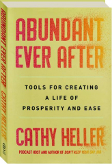 ABUNDANT EVER AFTER: Tools for Creating a Life of Prosperity and Ease