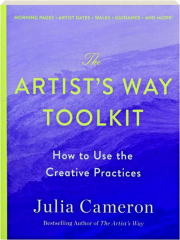 THE ARTIST'S WAY TOOLKIT: How to Use the Creative Practices