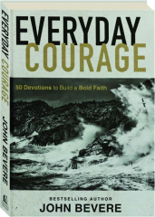 EVERYDAY COURAGE: 50 Devotions to Build a Bold Faith