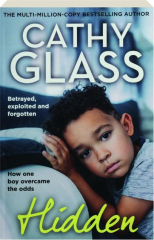 HIDDEN: Betrayed, Exploited and Forgotten--How One Boy Overcame the Odds