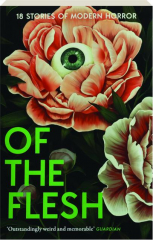 OF THE FLESH: 18 Stories of Modern Horror
