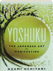 YOSHUKU: The Japanese Art of Manifesting