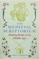 THE MEDIEVAL SCRIPTORIUM: Making Books in the Middle Ages